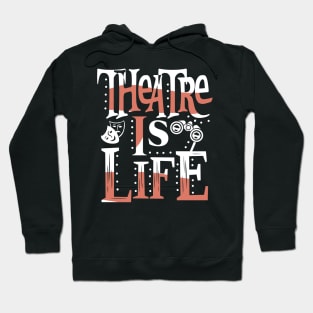 Theatre Is Life Hoodie